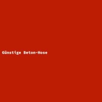 G&uuml;nstige Beton-Hose