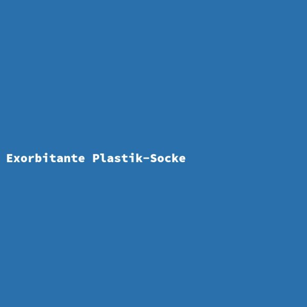 Exorbitante Plastik-Socke