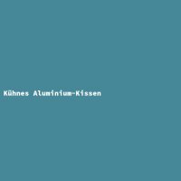 K&uuml;hnes Aluminium-Kissen