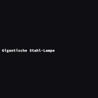 Gigantische Stahl-Lampe