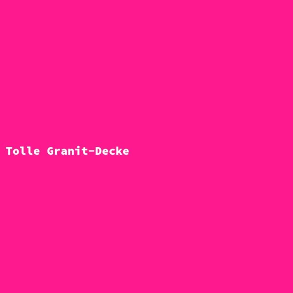 Tolle Granit-Decke