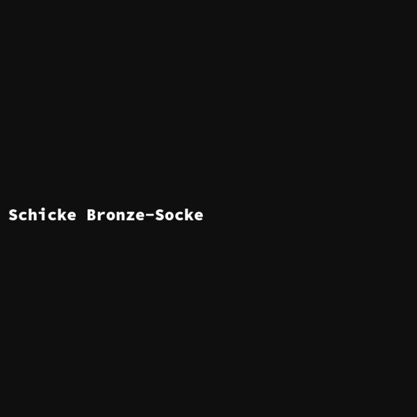 Schicke Bronze-Socke