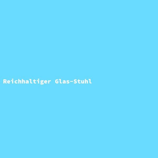 Reichhaltiger Glas-Stuhl