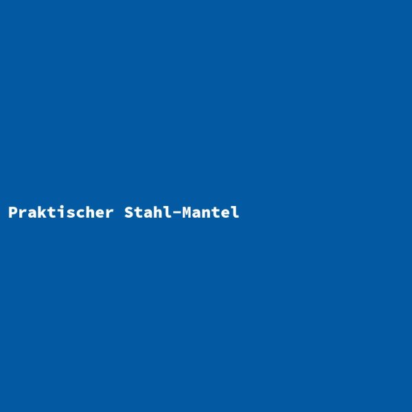 Praktischer Stahl-Mantel