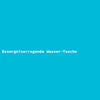 Besorgniserregende Wasser-Tasche