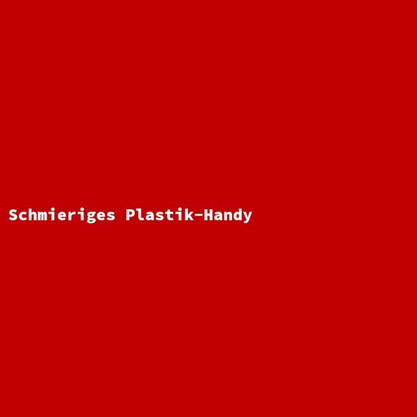 Schmieriges Plastik-Handy