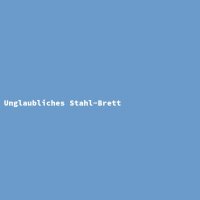 Unglaubliches Stahl-Brett
