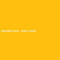 Unglaublicher Stahl-Stuhl