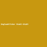 Unglaublicher Stahl-Stuhl