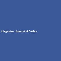 Elegantes Kunststoff-Glas