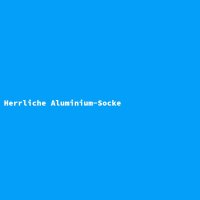 Herrliche Aluminium-Socke