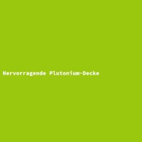 Hervorragende Plutonium-Decke
