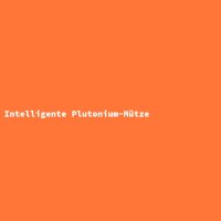 Intelligente Plutonium-M&uuml;tze