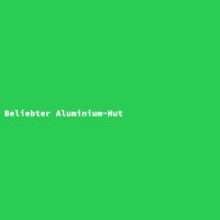 Beliebter Aluminium-Hut