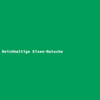 Reichhaltige Eisen-Rutsche
