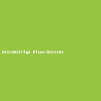 Reichhaltige Eisen-Rutsche