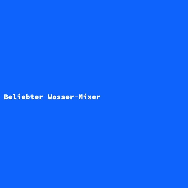 Beliebter Wasser-Mixer