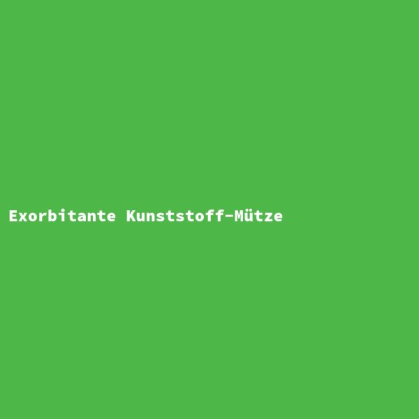 Exorbitante Kunststoff-M&uuml;tze